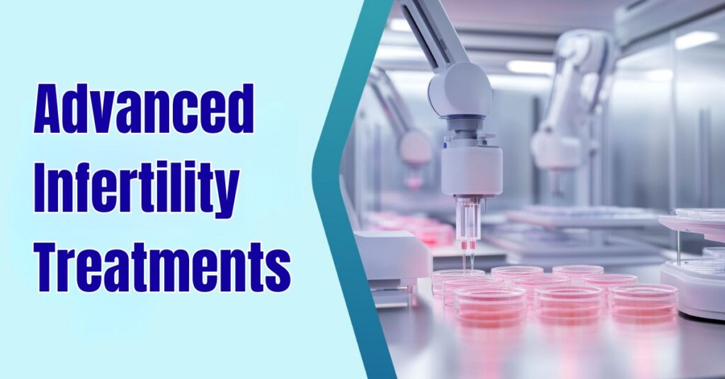 Advanced Infertility Treatments